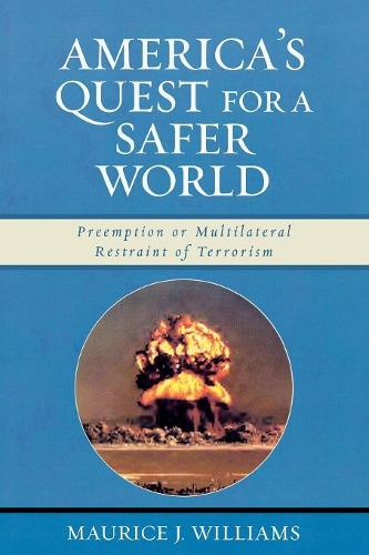 Паперова книга «America's Quest for A Safer World: Unilateral Preemption & Multilateral Restraint of Terrorism», автор Моріс Дж. Вільямс - фото №1