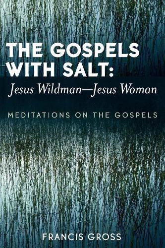 Паперова книга «The Gospels with Salt: Jesus Wildman-Jesus Woman: Meditations on the Gospels», автор Френсіс Гросс - фото №1