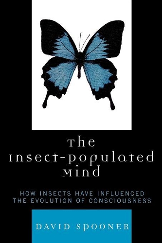 Бумажная книга «The Insect-Populated Mind: How Insects Have Influenced the Evolution of Consciousness», автор Дэвид Спунер - фото №1
