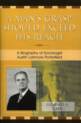 Бумажная книга «A Man's Grasp Should Exceed His Reach: A Biography of Sociologist Austin Larimore Porterfield», автор Леонард Д. Кейн - фото №1