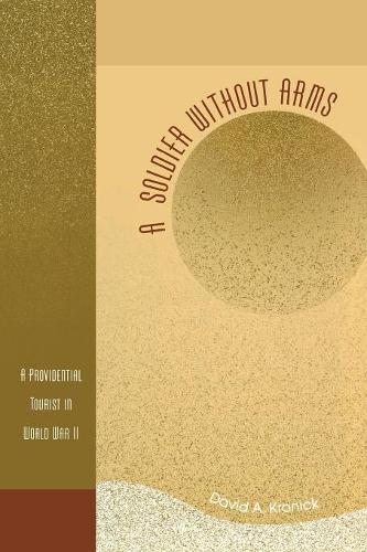 Бумажная книга «A Soldier without Arms: A Providential Tourist in World War II», автор Дэвид А. Кроник - фото №1