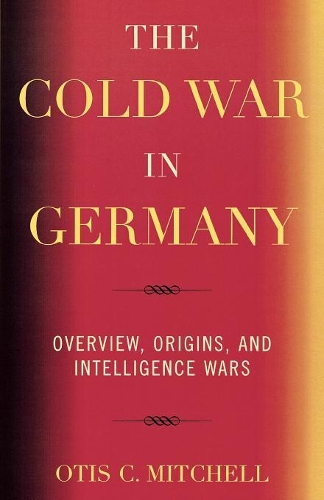 Бумажная книга «The Cold War in Germany: Overview, Origins, and Intelligence Wars», автор Отис К. Митчелл - фото №1