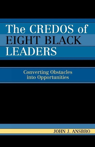 Бумажная книга «The Credos of Eight Black Leaders: Converting Obstacles into Opportunities», автор Джон Дж. Ансбро - фото №1