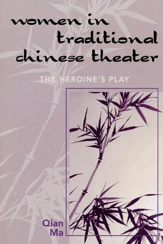 Бумажная книга «Women in Traditional Chinese Theater: The Heroine's Play», автор Цян Ма - фото №1