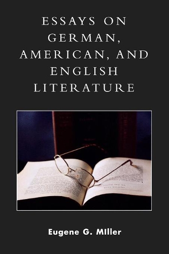 Бумажная книга «Essays on German, American and English Literature: A Philosophical and Theological Approach», автор Юджин Г. Миллер - фото №1