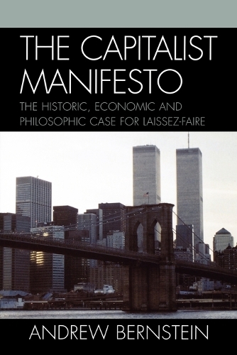 Бумажная книга «The Capitalist Manifesto: The Historic, Economic and Philosophic Case for Laissez-Faire», автор Эндрю Бернштейн - фото №1