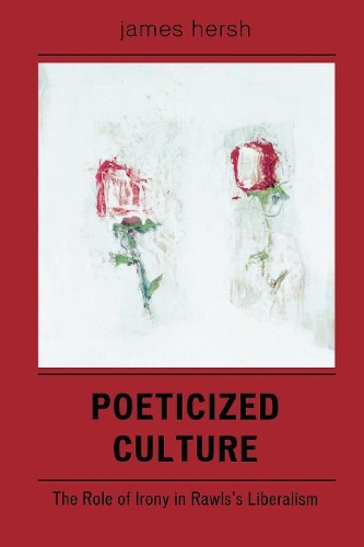 Бумажная книга «Poeticized Culture: The Role of Irony in Rawls's Liberalism», автор Джеймс Херш - фото №1