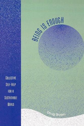 Бумажная книга «Being Is Enough: Collective Self-Help for a Sustainable World», автор Даг Браун - фото №1