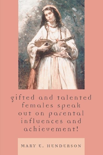 Бумажная книга «Gifted and Talented Females Speak Out on Parental Influences and Achievement!», автор Мэри Э. Хендерсон - фото №1