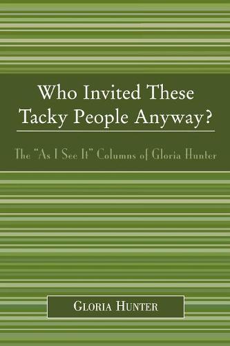 Бумажная книга «Who Invited These Tacky People Anyway?: The 'As I See It' Columns of Gloria Hunter», автор Глория Хантер - фото №1