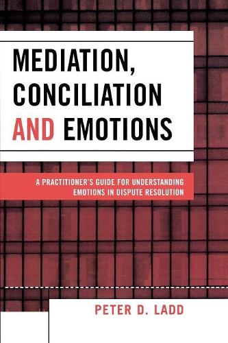 Паперова книга «Mediation, Conciliation, and Emotions: A Practitioner's Guide for Understanding Emotions in Dispute Resolution», автор Пітер Д. Ледд - фото №1