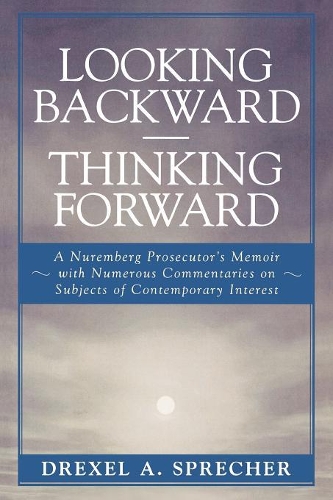 Бумажная книга «Looking Backward-Thinking Forward: A Nuremberg Prosecutor's Memoir with Numerous Commentaries on Subjects of Contemporary Interest», автор Дрексел А. Шпрехер - фото №1