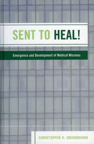 Бумажная книга «Sent to Heal!: Emergence and Development of Medical Missions», автор Кристоффер Х. Грундманн - фото №1