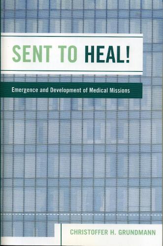 Бумажная книга «Sent to Heal!: Emergence and Development of Medical Missions», автор Кристоффер Х. Грундманн - фото №1