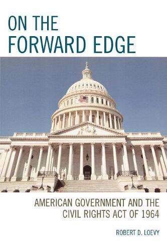 Бумажная книга «On the Forward Edge: American Government and the Civil Rights Act of 1964», автор Роберт Д. Лоуви - фото №1