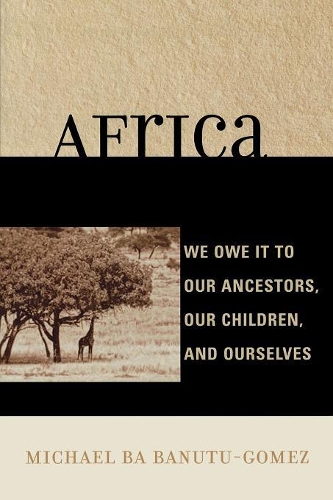 Бумажная книга «Africa: We Owe It to Our Ancestors, Our Children, and Ourselves», автор Майкл Ба Бануту-Гомес - фото №1