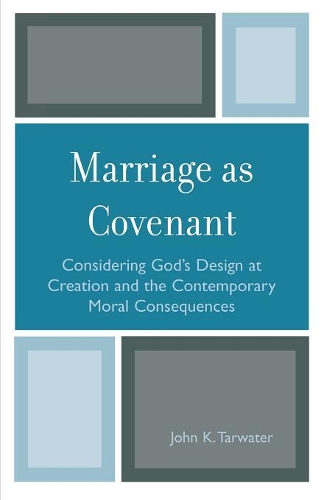 Бумажная книга «Marriage as Covenant: Considering God's Design at Creation and the Contemporary Moral Consequences», автор Джон К. Таруотер - фото №1