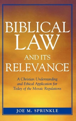 Бумажная книга «Biblical Law and Its Relevance: A Christian Understanding and Ethical Application for Today of the Mosaic Regulations», автор Джо М. Спринкл - фото №1