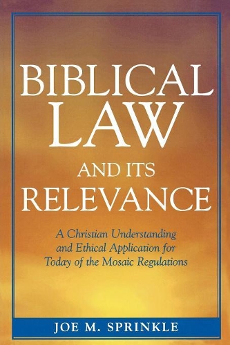Бумажная книга «Biblical Law and Its Relevance: A Christian Understanding and Ethical Application for Today of the Mosaic Regulations», автор Джо М. Спринкл - фото №1