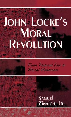 Паперова книга «John Locke's Moral Revolution: From Natural Law to Moral Relativism», автор Семюель Зінаїч-молодший - фото №1