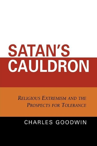 Бумажная книга «Satan's Cauldron: Religious Extremism and the Prospects for Tolerance», автор Чарльз Стюарт Гудвин - фото №1