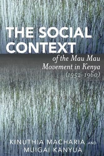 Бумажная книга «The Social Context of the Mau Mau Movement in Kenya (1952-1960)», авторов Кинутия Мачария, Муигаи Каньюа - фото №1