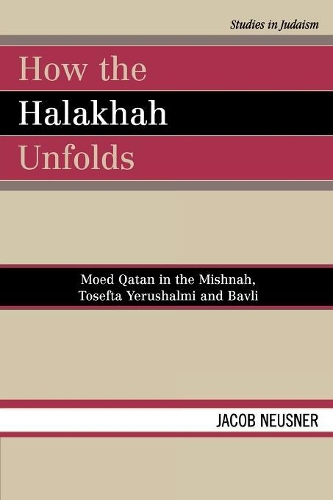 Бумажная книга «How the Halakhah Unfolds: Moed Qatan in the Mishnah, Tosefta Yerushalmi and Bavli», автор Джейкоб Нойснер - фото №1