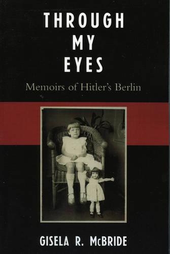 Паперова книга «Through My Eyes: Memoirs of Hitler's Berlin», автор Гізела Р. Макбрайд - фото №1