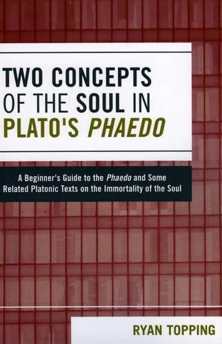 Paper book «Two Concepts of the Soul in Plato's Phaedo: A Beginner's Guide to the Phaedo and Some Related Platonic Texts on the Immortality of the Soul», author Ryan Topping - фото №1