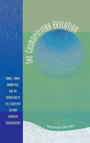 Бумажная книга «The Cosmopolitan Evolution: Travel, Travel Narratives, and the Revolution of the Eighteenth-Century European Consciousness», автор Мэтью В. Бинни - фото №1