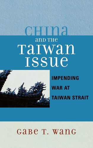 Бумажная книга «China and the Taiwan Issue: Incoming War at Taiwan Strait», автор Гейб Т. Ванг - фото №1