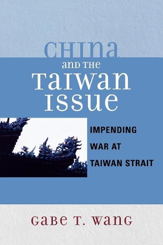 Бумажная книга «China and the Taiwan Issue: Incoming War at Taiwan Strait», автор Гейб Т. Ванг - фото №1