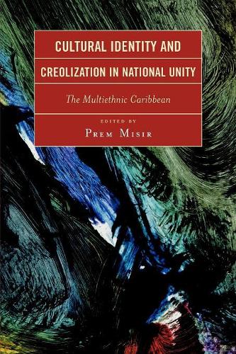 Бумажная книга «Cultural Identity and Creolization in National Unity: The Multiethnic Caribbean», автор Прем Мисир - фото №1