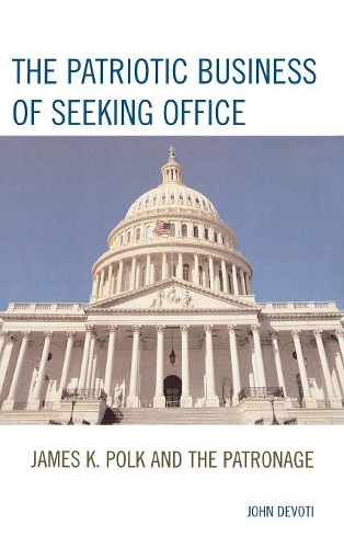 Бумажная книга «The Patriotic Business of Seeking Office: James K. Polk and the Patronage», автор Джон Девоти - фото №1