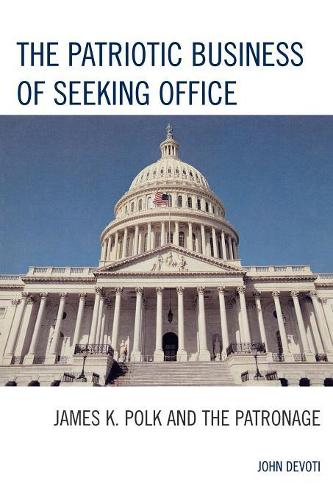 Бумажная книга «The Patriotic Business of Seeking Office: James K. Polk and the Patronage», автор Джон Девоти - фото №1
