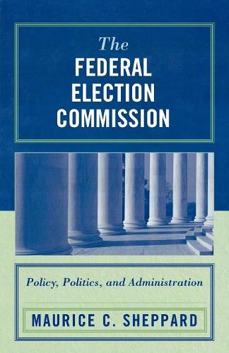 Паперова книга «The Federal Election Commission: Policy, Politics, and Administration», автор Моріс К. Шеппард - фото №1