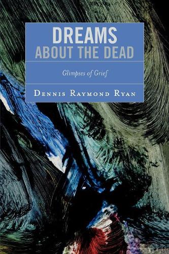 Бумажная книга «Dreams about the Dead: Glimpses of Grief», автор Деннис Раймонд Райан - фото №1