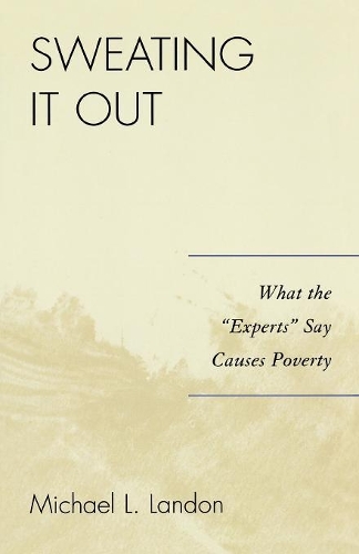 Бумажная книга «Sweating It Out: What the 'Experts' Say Causes Poverty», автор Майкл Л. Лэндон - фото №1