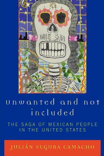 Паперова книга «Unwanted and Not Included: The Saga of Mexican People in the United States», автор Хуліан Сегура Камачо - фото №1