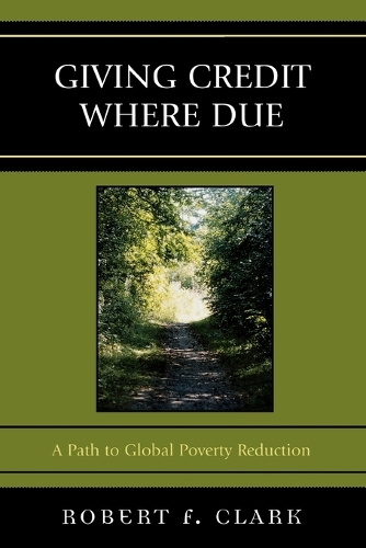 Паперова книга «Giving Credit Where Due: A Path to Global Poverty Reduction», автор Роберт Ф. Кларк - фото №1