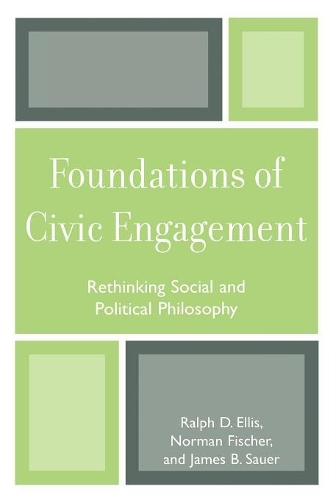 Бумажная книга «Foundations of Civic Engagement: Rethinking Social and Political Philosophy», авторов Джеймс Б. Сауэр, Норман Дж. Фишер II, Ральф Д. Эллис - фото №1