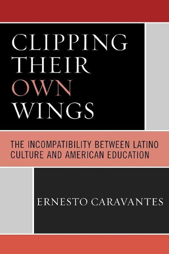 Бумажная книга «Clipping Their Own Wings: The Incompatibility between Latino Culture and American Education», автор Эрнесто Каравантес - фото №1