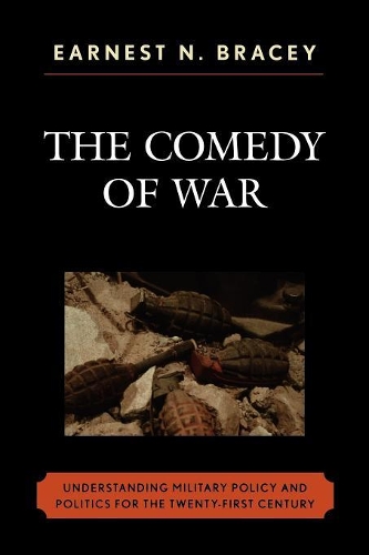 Бумажная книга «The Comedy of War: Understanding Military Politics in the Twenty-first Century», автор Эрнест Н. Брейси - фото №1