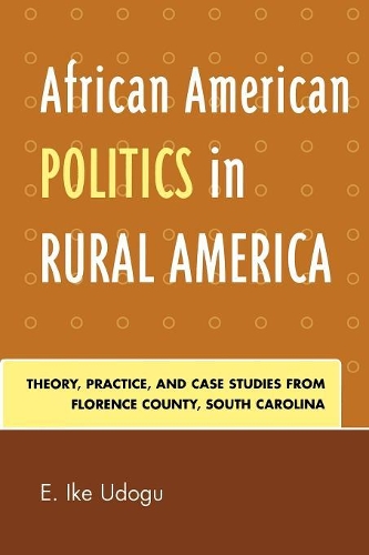 Бумажная книга «African American Politics in Rural America: Theory, Practice and Case Studies from Florence County, South Carolina», автор Э. Айк Удогу - фото №1
