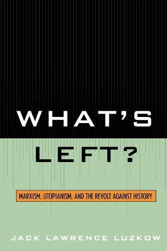 Бумажная книга «What's Left?: Marxism, Utopianism, and the Revolt against History», автор Джек Лоуренс Лузков - фото №1