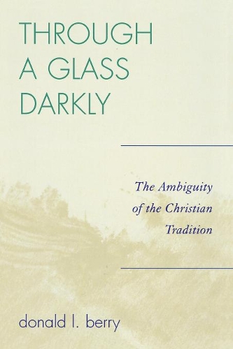 Бумажная книга «Through a Glass Darkly: The Ambiguity of the Christian Tradition», автор Дональд Л. Берри - фото №1