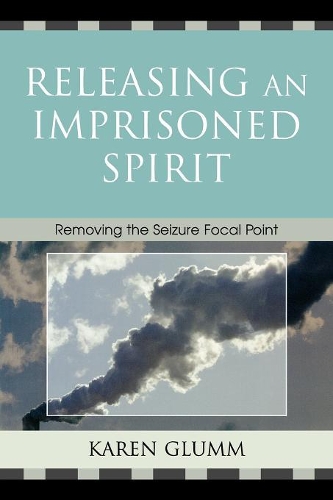 Паперова книга «Releasing an Imprisoned Spirit: Removing the Seizure Focal Point», автор Карен Глумм - фото №1