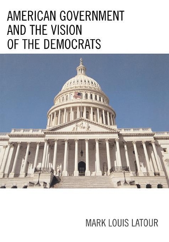 Паперова книга «American Government and the Vision of the Democrats», автор Марк Луї Латур - фото №1