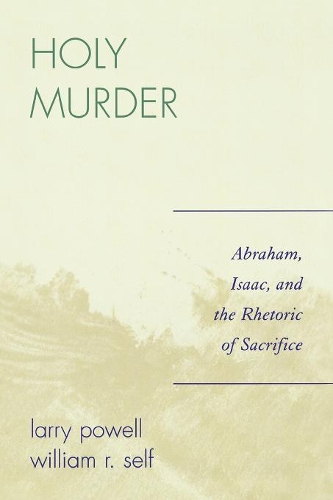 Бумажная книга «Holy Murder: Abraham, Isaac, and the Rhetoric of Sacrifice», авторов Ларри Пауэлл, Уильям Р. Селф - фото №1