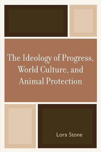 Бумажная книга «The Ideology of Progress, World Culture, and Animal Protection», автор Лора Стоун - фото №1